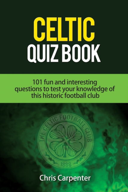 Cover for Chris Carpenter · Celtic Quiz Book: 101 Interesting Questions About Celtic Football Club. (Taschenbuch) (2018)