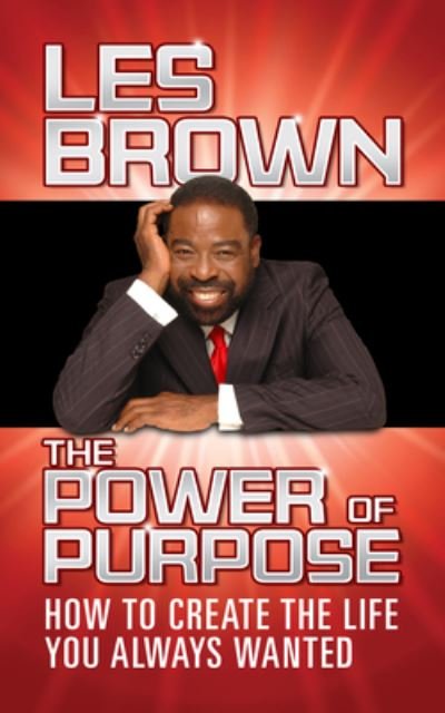 Cover for Les Brown · The Power of Purpose: How to Create the Life You Always Wanted (Gebundenes Buch) (2021)