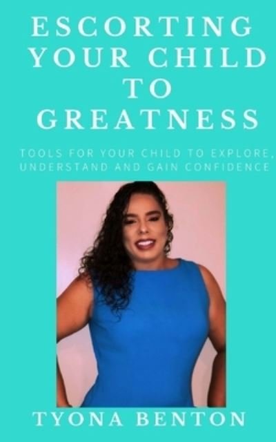 Cover for Tyona Benton · Escorting Your Child To Greatness (Taschenbuch) (2018)