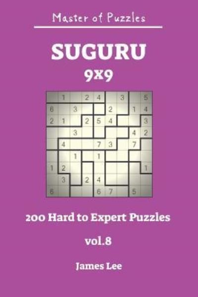 Cover for James Lee · Master of Puzzles - Suguru 200 Hard to Expert 9x9 Vol.8 (Taschenbuch) (2018)