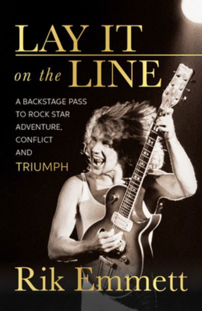 Lay It On The Line: Revelations of a Rock Star's Creative Life - Rik Emmett - Books - ECW Press,Canada - 9781770416284 - October 10, 2023