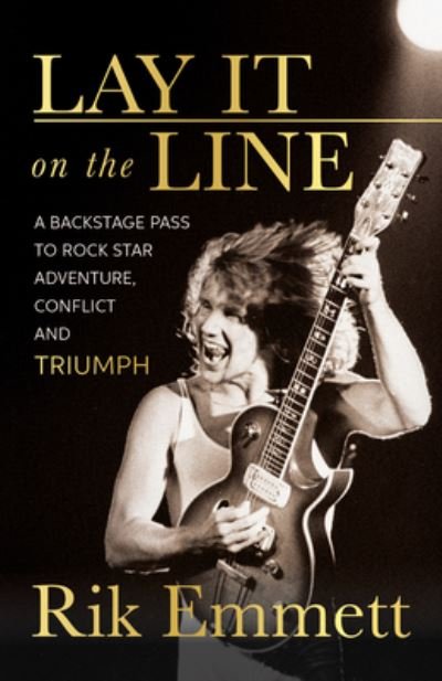 Cover for Rik Emmett · Lay It On The Line: Revelations of a Rock Star's Creative Life (Paperback Bog) (2023)