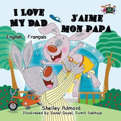 I Love My Dad J'aime mon papa - English French Bilingual Collection - Shelley Admont - Books - Kidkiddos Books Ltd. - 9781772681284 - February 23, 2016