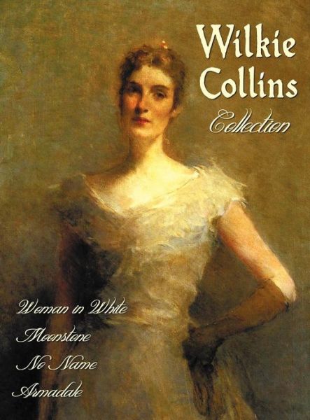 Cover for Wilkie Collins · Wilkie Collins Collection (Complete and Unabridged): the Woman in White, the Moonstone, No Name, Armadale (Hardcover Book) (2012)