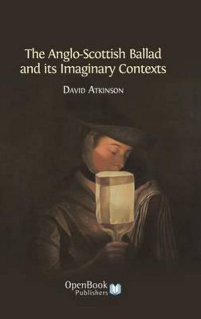 Cover for David Atkinson · The Anglo-scottish Ballad and Its Imaginary Contexts (Hardcover Book) (2014)