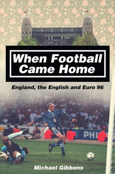 Cover for Michael Gibbons · When Football Came Home: England, the English and Euro 96 (Pocketbok) (2016)