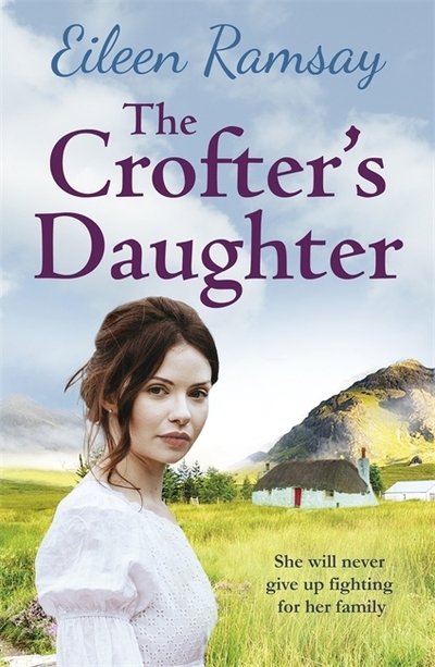 The Crofter's Daughter: A heartwarming rural saga - Eileen Ramsay - Boeken - Zaffre - 9781785762284 - 12 december 2019