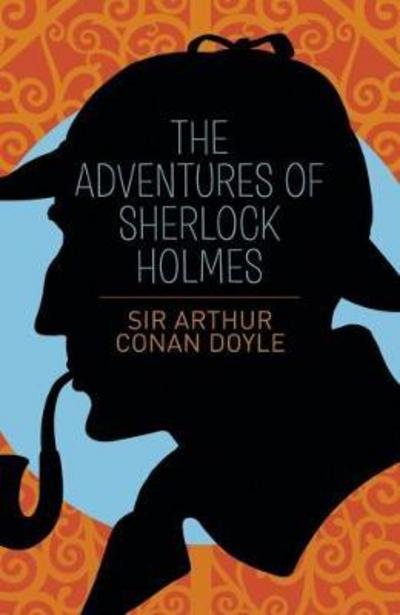 The Adventures of Sherlock Holmes - Sir Arthur Conan Doyle - Bücher - Arcturus Publishing Ltd - 9781785999284 - 5. Juli 2017