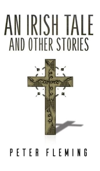 An Irish Tale and Other Stories - Peter Fleming - Bücher - Austin Macauley Publishers - 9781786129284 - 28. Februar 2017