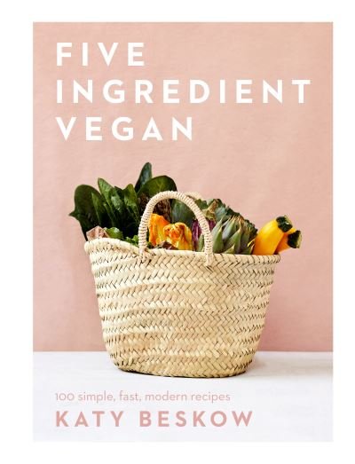 Cover for Katy Beskow · Five Ingredient Vegan: 100 Simple, Fast, Modern Recipes (Hardcover Book) (2023)