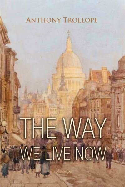 Cover for Anthony Trollope · The Way We Live Now (Paperback Book) (2018)