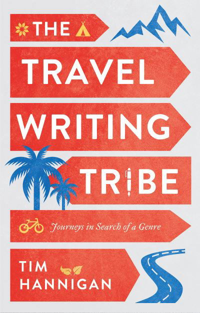 Cover for Tim Hannigan · The Travel Writing Tribe: Journeys in Search of a Genre (Paperback Book) (2022)