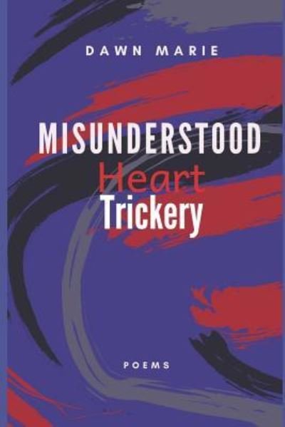 Cover for Dawn Marie · Misunderstood Heart Trickery (Pocketbok) (2019)