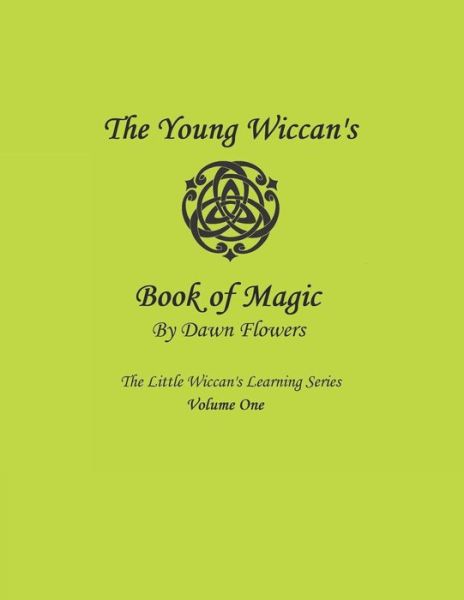 The Young Wiccan's Book of Magic - Dawn Flowers - Kirjat - Independently Published - 9781793301284 - perjantai 22. helmikuuta 2019