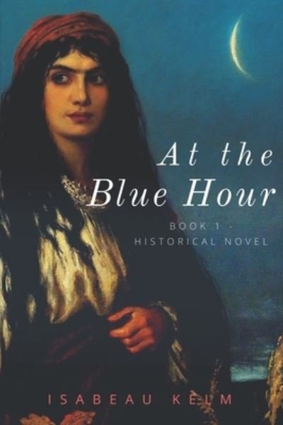Cover for Isabeau Kelm · At the Blue Hour - Historical Novel (Paperback Bog) (2019)