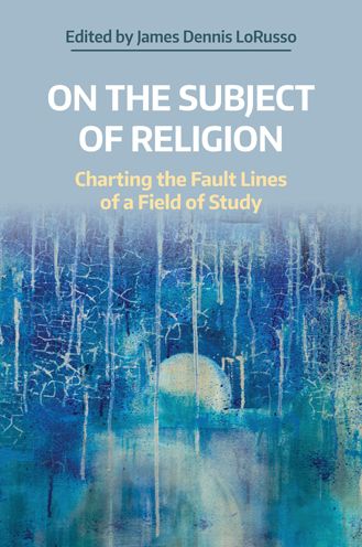 Cover for Lorusso  James Denni · On the Subject of Religion: Charting the Fault Lines of a Field of Study - NAASR Working Papers (Hardcover Book) (2022)