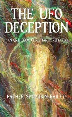 Cover for Father  Spyridon Bailey · The Ufo Deception (Paperback Book) (2021)