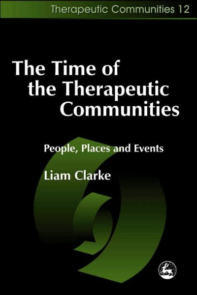 Cover for Liam Clarke · The Time of the Therapeutic Communities: People, Places and Events - Community, Culture and Change (Paperback Book) (2003)