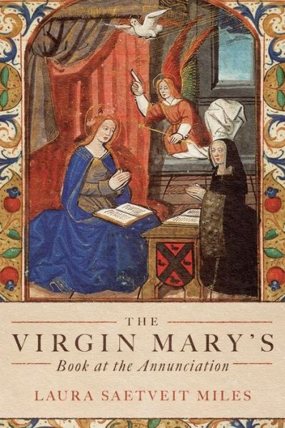 The Virgin Mary's Book at the Annunciation: Reading, Interpretation, and Devotion in Medieval England - Professor Laura Saetveit Miles - Books - Boydell & Brewer Ltd - 9781843846284 - May 3, 2022
