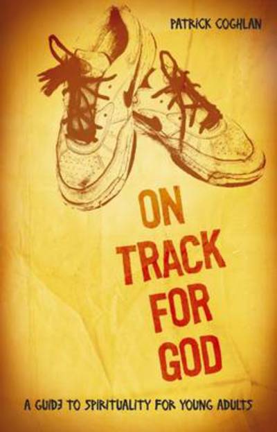 Cover for Patrick Coghlan · On Track for God: a Guide to Spirituality for Young Adults (Paperback Book) (2009)