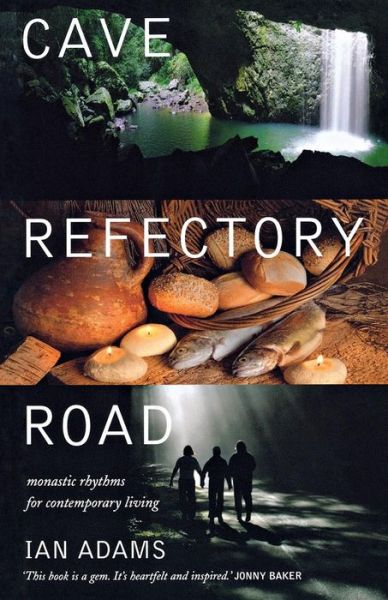 Cover for Ian Adams · Cave Refectory Road: Monastic Rhythms for Contemporary Living (Paperback Book) (2010)