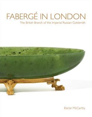 Cover for Kieran McCarthy · Faberge in London: The British Branch of the Imperial Russian Goldsmith (Hardcover Book) (2017)