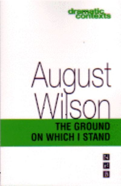 The Ground On Which I Stand - Dramatic Contexts - August Wilson - Books - Nick Hern Books - 9781854596284 - October 11, 2001