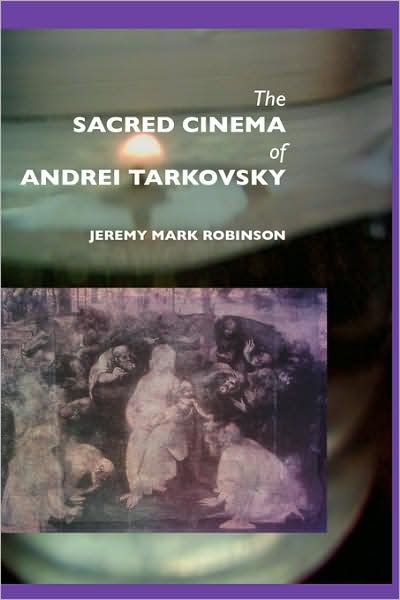 The Sacred Cinema of Andrei Tarkovski - Jeremy Mark Robinson - Books - Crescent Moon Publishing - 9781861710284 - June 5, 2007