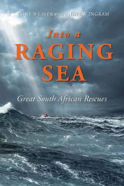 Into the Racing Sea: Great South African Rescues - Tony Weaver - Boeken - Jonathan Ball Publishers SA - 9781868427284 - 18 november 2016