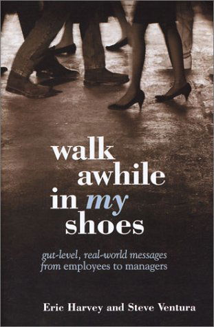 Walk Awhile in My Shoes: Gut Level, Real-world Messages Between Managers and Employees - Steve Ventura - Books - Walk the Talk - 9781885228284 - 1996