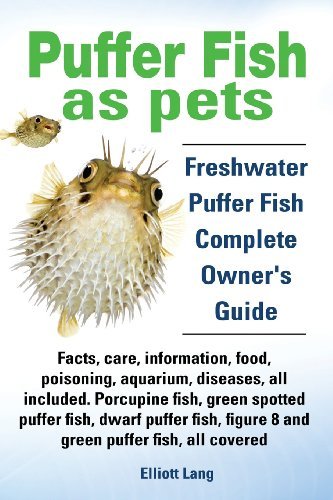 Cover for Elliott Lang · Puffer Fish as Pets. Freshwater Puffer Fish Facts, Care, Information, Food, Poisoning, Aquarium, Diseases, All Included. The Must Have Guide for All Puffer Fish Owners. (Pocketbok) (2013)