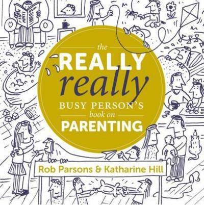 Cover for Katharine Hill · The Really Really Busy Person's Book on Parenting - The Really Really Busy Person's Books (Hardcover Book) (2016)