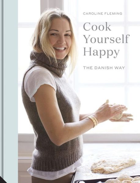 Cover for Caroline Fleming · Cook Yourself Happy: The Danish Way (Hardcover Book) (2017)