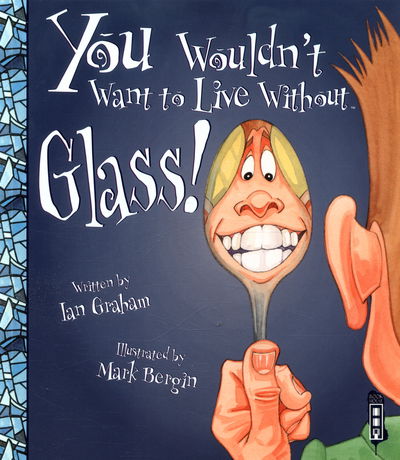 Cover for Ian Graham · You Wouldn't Want To Live Without Glass! - You Wouldn't Want to Live Without (Paperback Book) [Illustrated edition] (2016)