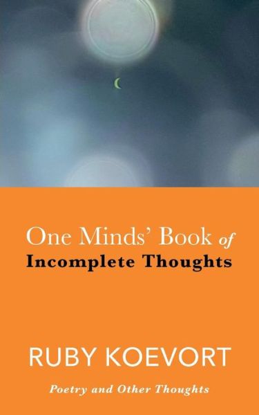 One Minds' Book of Incomplete Thoughts - Ruby Koevort - Books - That Guy's House - 9781912779284 - September 8, 2018