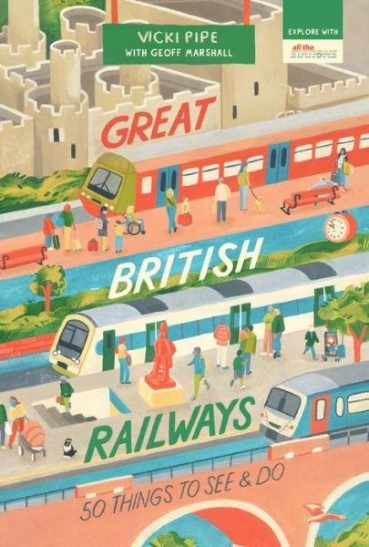 Cover for Vicki Pipe · Great British Railways: 50 Things to See and Do - 50 Things to See and Do Series (Paperback Book) (2020)