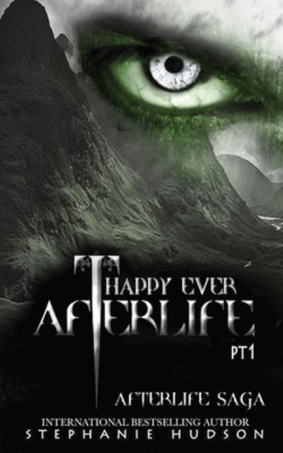 Cover for Stephanie Hudson · Happy Ever Afterlife - Part One - Afterlife Saga (Paperback Book) (2020)