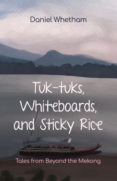 Cover for Daniel Whetham · Tuk Tuks, Whiteboards and Sticky Rice (Paperback Book) (2022)