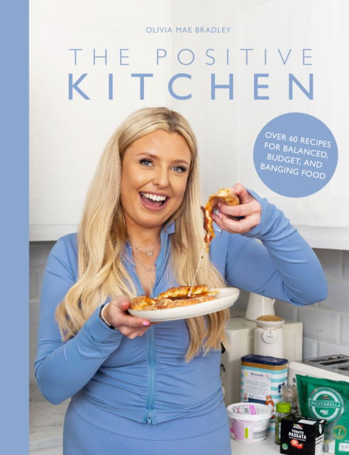 The Positive Kitchen: Over 60 Recipes for Balanced, Budget, and Banging Food - Olivia Mae Bradley - Livres - Meze Publishing - 9781915538284 - 30 août 2024