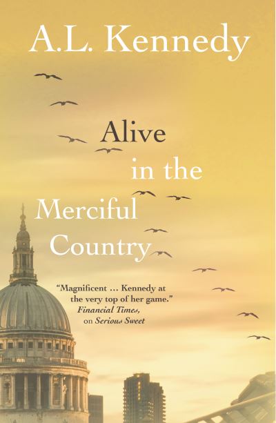 Cover for A.L. Kennedy · Alive in the Merciful Country (Gebundenes Buch) (2025)