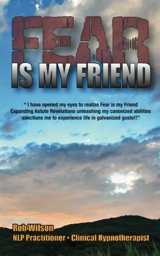Cover for Robert A. Wilson · Fear is My Friend: Expanding Astute Revelations! (Volume 1) (Paperback Book) (2012)