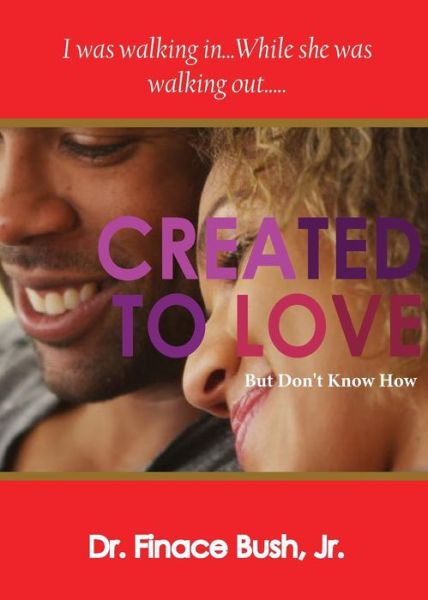 Cover for Jr. Finace Bush · Created To Love But Don't Know How (Paperback Book) (2016)