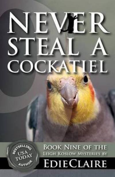 Cover for Edie Claire · Never Steal a Cockatiel - Leigh Koslow Mystery (Paperback Book) (2016)