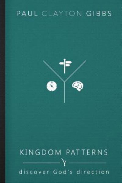 Cover for Gibbs Paul Clayton Gibbs · Kingdom Patterns: Discover God's Direction - The Kingdom Trilogy (Pocketbok) (2016)