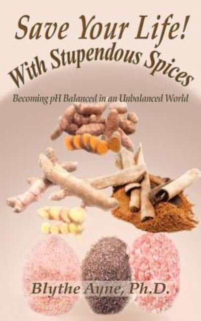 Cover for Blythe Ayne · Save Your Life with Stupendous Spices (Hardcover bog) (2017)