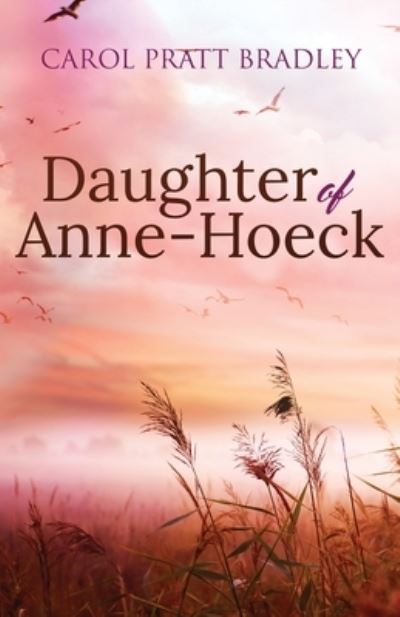 Daughter of Anne-Hoeck - Carol Pratt Bradley - Books - WiDo Publishing - 9781947966284 - February 25, 2020