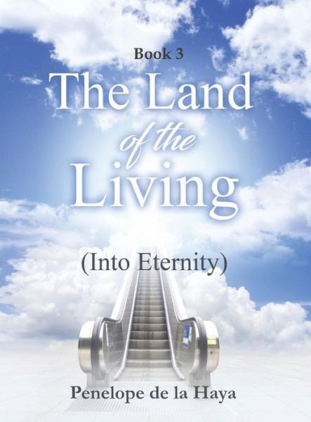 Cover for Penelope De La Haya · The Land of the Living: Into Eternity Book 3 (Hardcover Book) (2018)