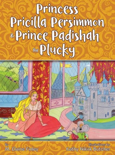 Cover for M Elaine Finley · Princess Pricilla Persimmon and Prince Padishah the Plucky (Hardcover Book) (2019)