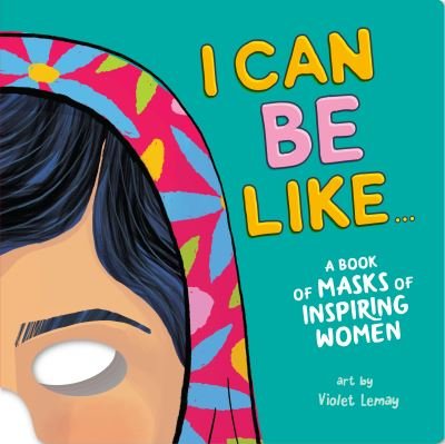 Cover for Violet Duopress Labs · I Can Be Like . . . A Book of Masks of Inspiring Women (Kartongbok) (2020)