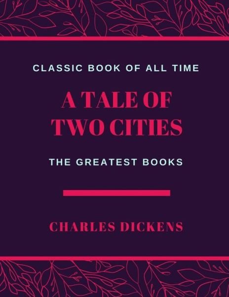 A Tale of Two Cities - Dickens - Böcker - Createspace Independent Publishing Platf - 9781973846284 - 27 juli 2017